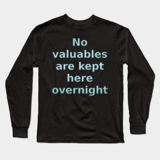 No Valuables are Kept Here Overnight Long Sleeve T-Shirt